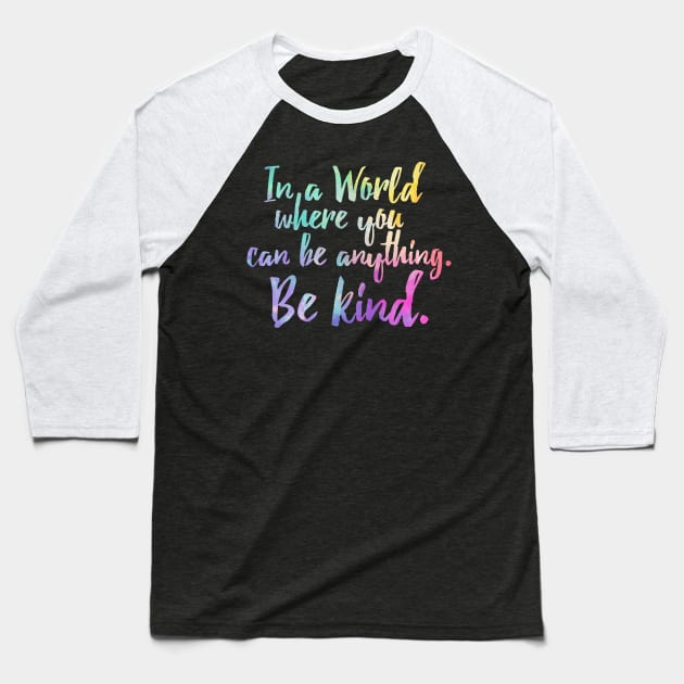 In A World Where You Can Be Anything Be Kind - Kindness Baseball T-Shirt by HomerNewbergereq